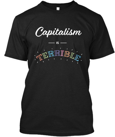 Cute Capitalism Is Terrible shirt